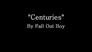 Centuries  Fall Out Boy Lyrics [upl. by Madancy311]