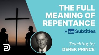 The Full Meaning Of Repentance  Derek Prince [upl. by Gonta]