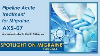 Pipeline Acute Treatment for Migraine AXS07  Spotlight on Migraine S3Ep8 [upl. by Itnahs]