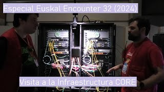 Especial Euskal Encounter 32 2024 Visita a la Infraestructura CORE [upl. by Eeryn]