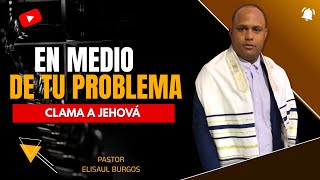 ELISAUL BURGOS  EN MEDIO DE TU PROBLEMA CLAMA A JESÚS 🔴 [upl. by Anairam]