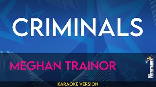 Criminals  Meghan Trainor KARAOKE [upl. by Dust461]