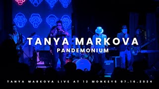 TANYA MARKOVA PANDEMONIUM LIVE  12 MONKEYS 07162024 [upl. by Eimerej]