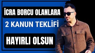 İCRA BORCU OLANLARA 2 KANUN TEKLİFİ HAYIRLI OLSUN [upl. by Laveen89]