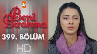 Beni Bırakma 399 Bölüm [upl. by Enisaj]