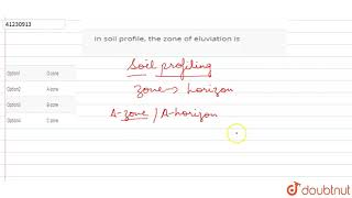 In soil profile the zone of eluviation is [upl. by Lenra]