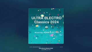 Ultra Electro Classics 2024 Mixed by ADAM🤖ELECTRO [upl. by Floeter]