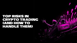 Top Risks in Crypto Trading and How to Handle Them [upl. by Eddi322]