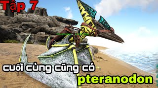 Ark Mobile Tập 7 tame Pteranodon Khởi Đầu kỷ Nguyên chinh phục Bầu Trời full HD [upl. by Yendirb]