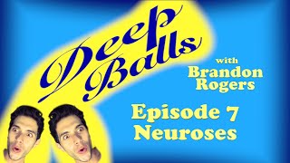 Deep Balls with Brandon Rogers Ep 007 Neuroses [upl. by Prentiss136]