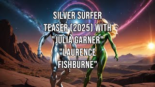 SILVER SURFER Teaser 2025 With quotJulia Garnerquot quotLaurence Fishburnequot [upl. by Sauls]