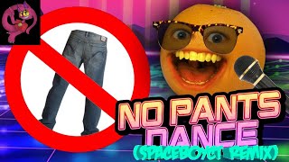 Annoying Orange  No Pants Dance SpaceboyCT Remix [upl. by Corrie902]