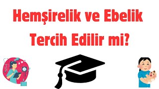 Hemşirelik ve Ebelik Tercih Edilir mi Hemşirelik mi ebelik mi Sağlık Atamaları Ne Olur [upl. by Lacagnia]