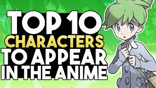 Top 10 Characters That Should Have Appeared in the Pokemon Anime Part 1 Ft Entity Mays [upl. by Notlil]