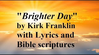 Brighter Day by Kirk Franklin wLyrics and Bibles verses [upl. by Imeon]