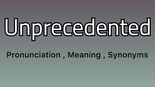 Unprecedented meaning  Unprecedented pronunciation  Unprecedented synonyms [upl. by Esorrebma]