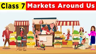 Markets Around Us Class 7  Class 7 civics chapter 7  Markets Around Us [upl. by Ellen994]