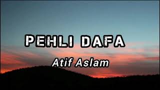 Atif Aslam  Pehli dafa full song 🎧 [upl. by Rosene]