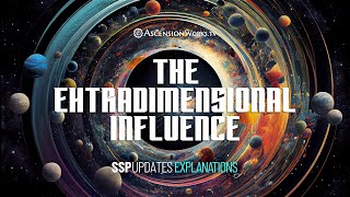 The Extradimensional Influence S2E8 of SSP Updates Explanations on AscensionWorksTV [upl. by Terrena101]