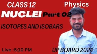 Ch 13 Nuclei ll Isotopes Isobars Isotones ll Cls 12 UP Board 2024 [upl. by Alvera555]