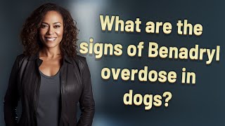 What are the signs of Benadryl overdose in dogs [upl. by Nahsor]