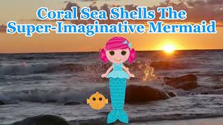 Coral Sea Shells The SuperImaginative Mermaid [upl. by Lelah]