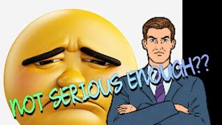 Not Serious Enough [upl. by Us]