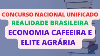 ECONOMIA CAFEEIRA E ELITE AGRÁRIA  REALIDADE BRASILEIRA  CONCURSO NACIONAL UNIFICADO CNU [upl. by Netsoj]