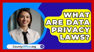 What Are Data Privacy Laws  CountyOfficeorg [upl. by Marcie]