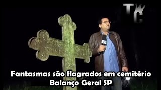 Fantasmas são flagrados em cemitério  Balanço Geral SP [upl. by Pascoe504]