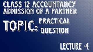 Admission of A Partner Lecture4  Class 12 Accountancy Practical Question [upl. by Brandi]