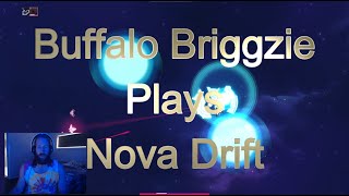 Buffalo Briggzie Gaming  First Time Playing Nova Drift [upl. by Nasaj]