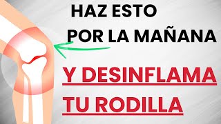 🦵Si tienes la RODILLA INFLAMADA y con DOLOR haz esto TODAS LAS MAÑANAS [upl. by Draw]