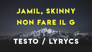 Jamil Skinny  NON FARE IL G TESTOLYRICS [upl. by Junia17]