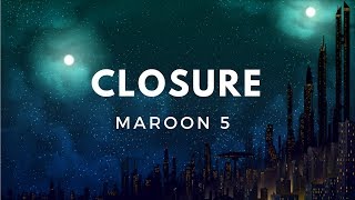 Maroon 5  Closure Lyrics [upl. by Clellan]