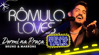 Dormi na Praça  Bruno e Marrone Cover  ROMULO LOVES NO MORADA TALK [upl. by Gottfried]