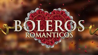 Boleros Románticos  boleros de amor imprescindibles [upl. by Ecyle880]