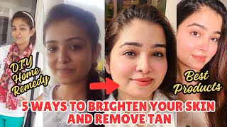 5 Ways To Brighten Your Skin And Remove Tan  Best Skin Brightening Product  Best Anti Tan Products [upl. by Yruam]