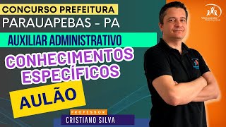 06  Concurso Público de Parauapebas  PA  Auxiliar Administrativo Aulão Conhecimentos específicos [upl. by Naehgem390]