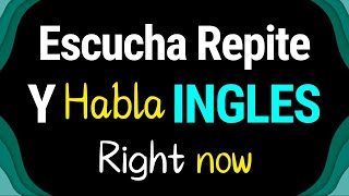 ESCUCHA REPITE Y HABLA INGLES RIGHT NOW CON MAS DE 200 FRASES BASICAS EN INGLES PARA CONVERSAR [upl. by Mia126]