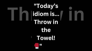 Idiom of the day  Throw in the Towel dailyenglish shorts education trending english [upl. by Joyan]