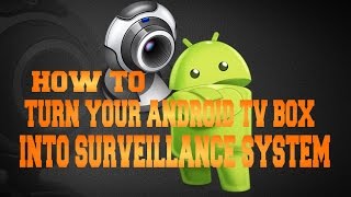 TURN YOUR ANDROID TV BOX INTO A SURVEILLANCE CAMERA SYSTEM [upl. by Oram]