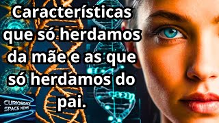 Características que só herdamos da mãe e as que só herdamos do pai [upl. by Seditsira]