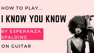 I Know You Know guitar lesson  Esperanza Spalding [upl. by Capriola786]