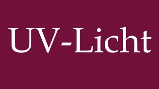 How to Pronounce UVLicht UV light Correctly in German [upl. by Atikahs]