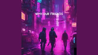 WITH OUR FRIENDS Remix [upl. by Atilehs177]