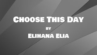 Choose This Day lyric video by Elihana Elia  wcomments from Elihana in video [upl. by Iaoh]