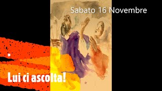 Sabato 16 Novembre  Lui ci ascolta [upl. by Ahtennek]