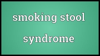 Smoking stool syndrome Meaning [upl. by Elleiad]