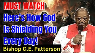 Bishop GE Patterson  Here’s How God Is Shielding You Every Day [upl. by Kerek867]